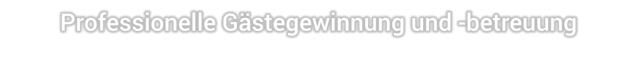 Professionelle Gästegewinnung und -betreuung